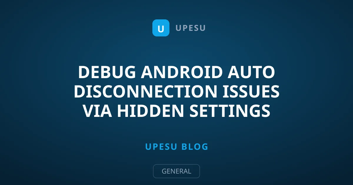 Debug Android Auto Disconnection Issues via Hidden Settings